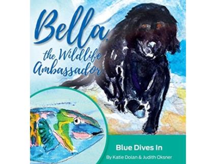 Livro Blue Dives In Bella the Wildlife Ambassador de Katie Dolan (Inglês)