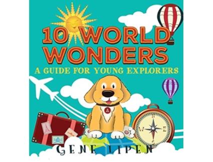 Livro 10 World Wonders A Guide For Young Explorers Kids Books for Young Explorers de Gene Lipen (Inglês)