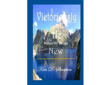 Livro Victoriously He Makes All Things New de Kim D Sharpton (Inglês)