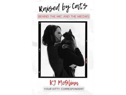 Livro Raised by Cats Behind the Mic and the Meows de Kj Mcglinn (Inglês)