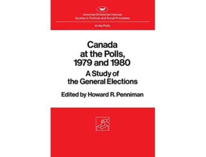 Livro Canada at the Polls 1979 and 1980 A Study of the General Elections de Howard Rae Penniman (Inglês)
