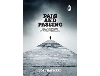 Livro Pain and Passing Islamic Poems of Grief Healing de Joel S A Hayward (Inglês)