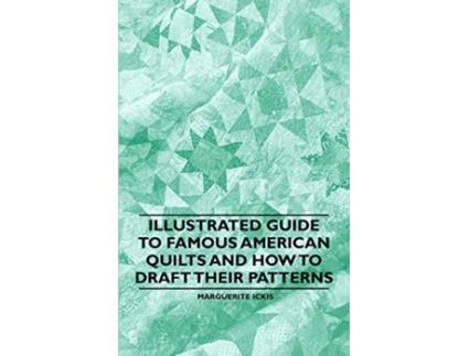 Livro Illustrated Guide to Famous American Quilts and How to Draft their Patterns de Marguerite Ickis (Inglês)