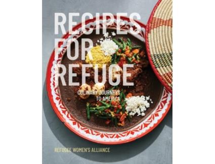 Livro Recipes for Refuge: Culinary Journeys to America Refuge Women's Alliance (Inglês)
