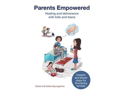 Livro Parents Empowered Healing and deliverance with kids and teens de Daniel And Esther Baumgartner (Inglês)
