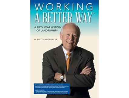 Livro Working a Better Way A Fifty Year History of LandrumHR de H Britt Landrum (Inglês)