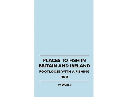 Livro Places to Fish in Britain and Ireland Footloose With a Fishing Rod de W Davies (Inglês)