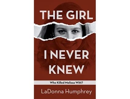 Livro The Girl I Never Knew Who Killed Melissa Witt de Ladonna Humphrey (Inglês)