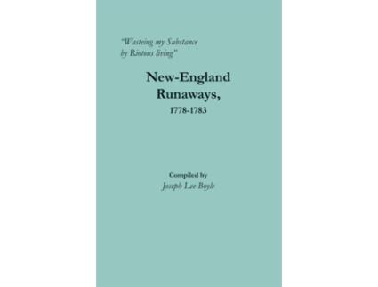 Livro Wasteing my Substance by Riotous living NewEngland Runaways 17781783 de Joseph Lee Boyle (Inglês)
