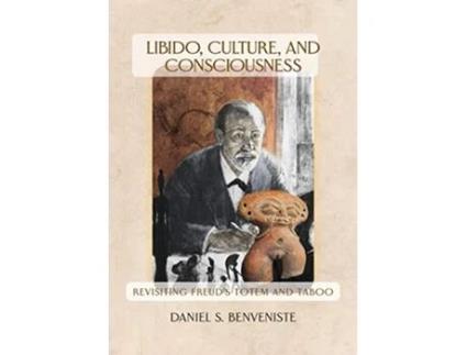 Livro Libido Culture and Consciousness Revisiting Freuds Totem and Taboo de Daniel S Benveniste (Inglês)