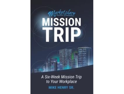 Livro Marketplace Mission Trip A SixWeek Mission Trip to Your Workplace de Mike Henry Sr (Inglês)