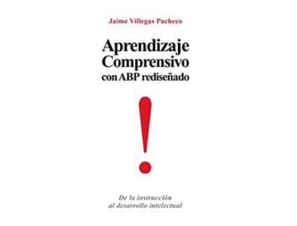 Livro Aprendizaje Comprensivo Con Abp Redisenado de La Instruccion Al Desarrollo Intelectual Spanish Edition de Jaime Villegas Pacheco (Espanhol)