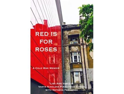 Livro RED IS FOR ROSES A Cold War Memoir de LISA ANN VARCO VANYA NIKOLOVA PIRINCHEVATOTEVA (Inglês)