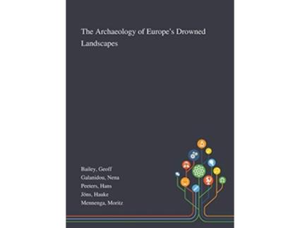 Livro The Archaeology of Europe's Drowned Landscapes de Geoff Bailey, Nena Galanidou et al. (Inglês)