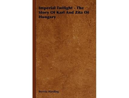 Livro Imperial Twilight The Story of Karl and Zita of Hungary de Bertita Harding (Inglês)