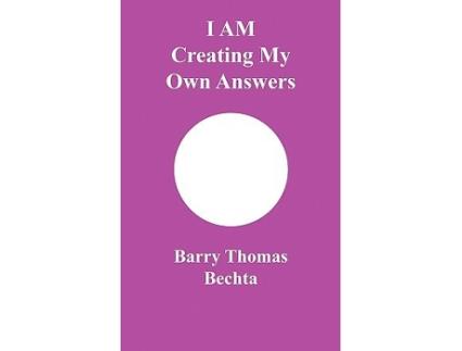 Livro I Am Creating My Own Answers de Barry Thomas Bechta (Inglês)
