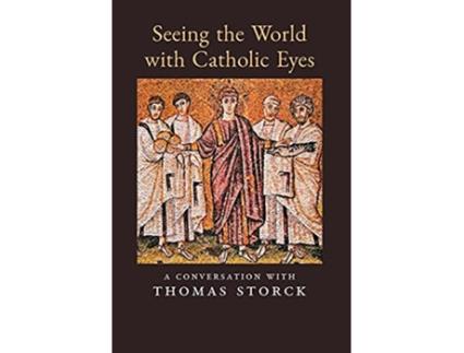 Livro Seeing the World with Catholic Eyes A Conversation with Thomas Storck de Thomas Storck (Inglês)