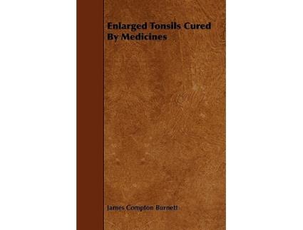 Livro Enlarged Tonsils Cured By Medicines de James Compton Burnett (Inglês)