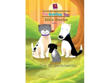 Livro The Ol Switcheroo 7 The Backyard Trio Bible Stories de Sara Kendall Jason Burkhardt (Inglês)