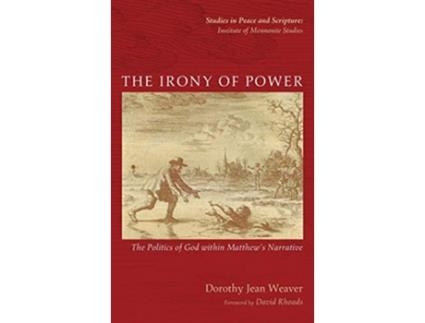 Livro The Irony of Power Studies in Peace and Scripture Institute of Mennonite Studi de Dorothy Jean Weaver (Inglês)