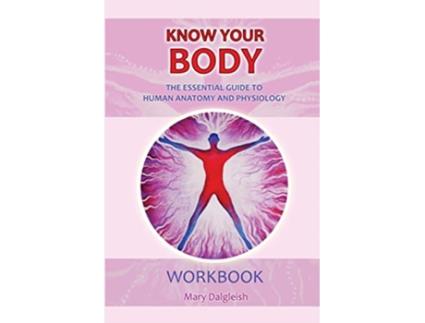 Livro KNOW YOUR BODY The Essential Guide to Human Anatomy and Physiology WORKBOOK de Mary Dalgleish (Inglês)