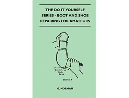 Livro The Do It Yourself Series Boot And Shoe Repairing For Amateurs de G Norman (Inglês)