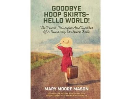 Livro Goodbye Hoop Skirts Hello World The Travels Triumphs and Tumbles of a Runaway Southern Belle de Mary Moore Mason (Inglês)