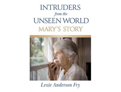 Livro Intruders from the Unseen World Marys Story de Lexie Anderson Fry (Inglês)