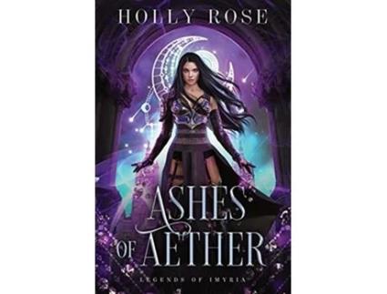 Livro Ashes of Aether Legends of Imyria Book 1 de Holly Rose (Inglês)