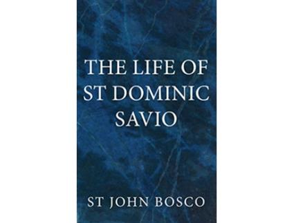 Livro The Life of St Dominic Savio de St John Bosco (Inglês)