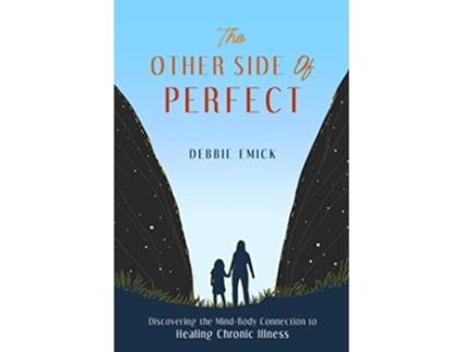 Livro The Other Side of Perfect Discovering the MindBody Connection to Healing Chronic Illness de Debbie Emick (Inglês)