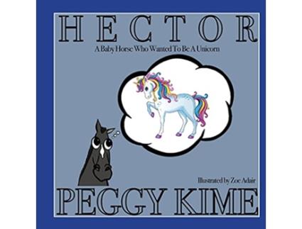 Livro Hector A Baby Horse Who Wanted to be a Unicorn de Peggy Kime (Inglês)