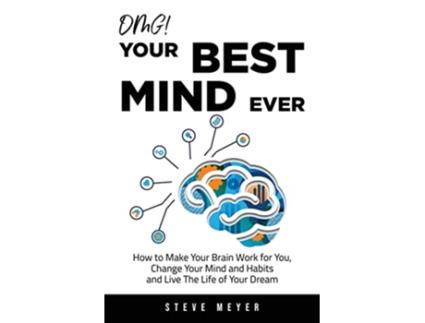 Livro OMG Your Best Mind Ever How to Make Your Brain Work for You Change Your Mind and Habits and Live The Life of Your Dream de Steve Meyer (Inglês)