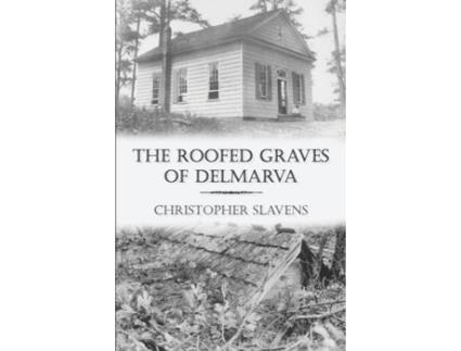 Livro The Roofed Graves of Delmarva Christopher Slavens (Inglês)