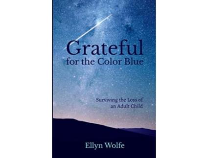Livro Grateful for the Color Blue Surviving the Loss of an Adult Child de Ellyn Wolfe (Inglês)
