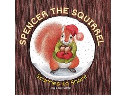 Livro Spencer the Squirrel Scurries to Share de Leni Porfiri (Inglês)