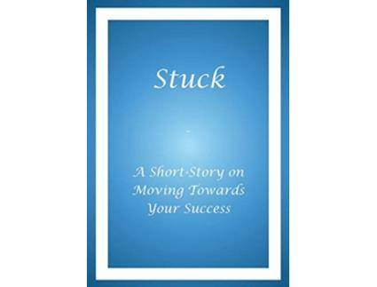 Livro Stuck A Short Story on Moving Towards Your Success de Alphonso a Buie (Inglês)