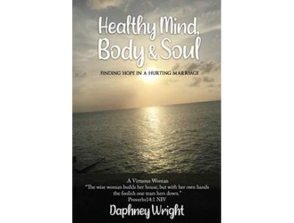 Livro Healthy Mind Body Soul Finding Hope In A Hurting Marriage de Daphney Wright (Inglês)