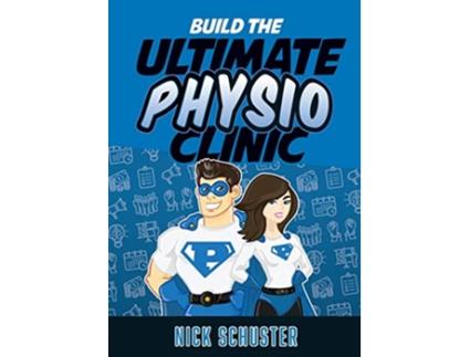 Livro Build the Ultimate Physio Clinic de Nick Schuster (Inglês)