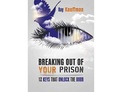 Livro Breaking Out of Your Prison 12 Keys That Unlock the Door de Ray Kauffman (Inglês)