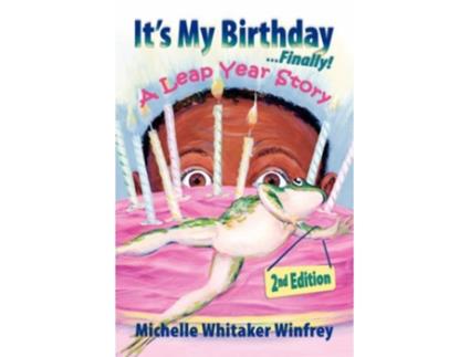 Livro Its My Birthday Finally A Leap Year Story 2nd Edition de Michelle Whitaker Winfrey (Inglês)