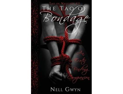 Livro The Tao of Bondage An Erotic Binding Companion 2 Tao of Naughty de Nell Gwen (Inglês)
