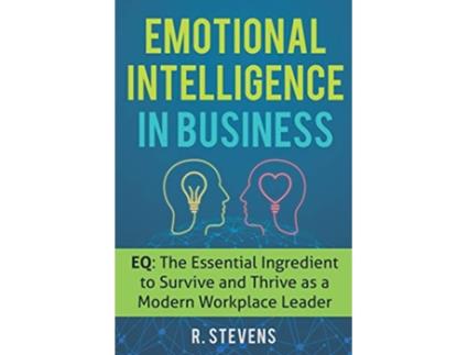 Livro Emotional Intelligence in Business EQ The Essential Ingredient to Survive and Thrive as a Modern Workplace Leader de R Stevens (Inglês)
