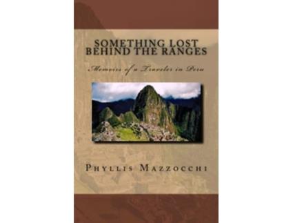Livro Something Lost Behind the Ranges Memoirs of a Traveler in Peru de Phyllis Mazzocchi (Inglês)
