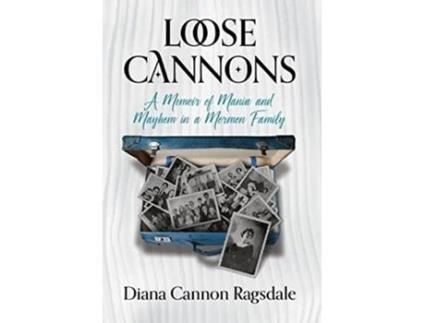 Livro Loose Cannons A Memoir of Mania and Mayhem in a Mormon Family de Diana CannonRagsdale (Inglês)