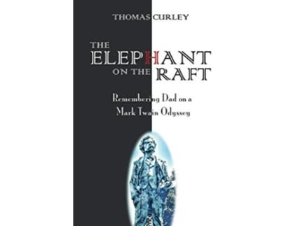 Livro The Elephant on The Raft Remembering Dad on a Mark Twain Odyssey de Thomas Curley (Inglês)
