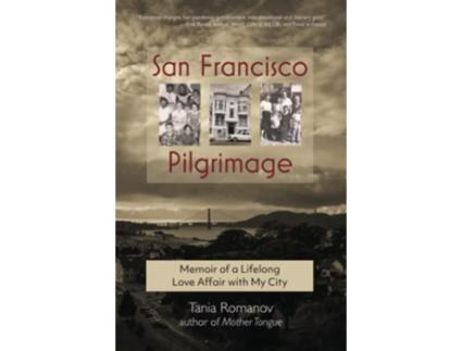 Livro San Francisco Pilgrimage Memoir of a Lifelong Love Affair with My City de Tania Romanov (Inglês)