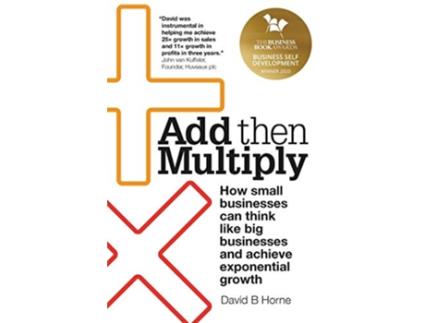 Livro Add Then Multiply How smallbusinessescan thinklike bigbusinessesand achieveexponentialgrowth de David B Horne (Inglês)