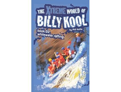 Livro The Xtreme World of Billy Kool Book 2 Whitewater Rafting de Phil Kettle (Inglês)