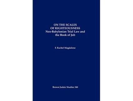 Livro On the Scales of Righteousness NeoBabylonian Trial Law and the Book of Job de F Rachel Magdalene (Inglês)